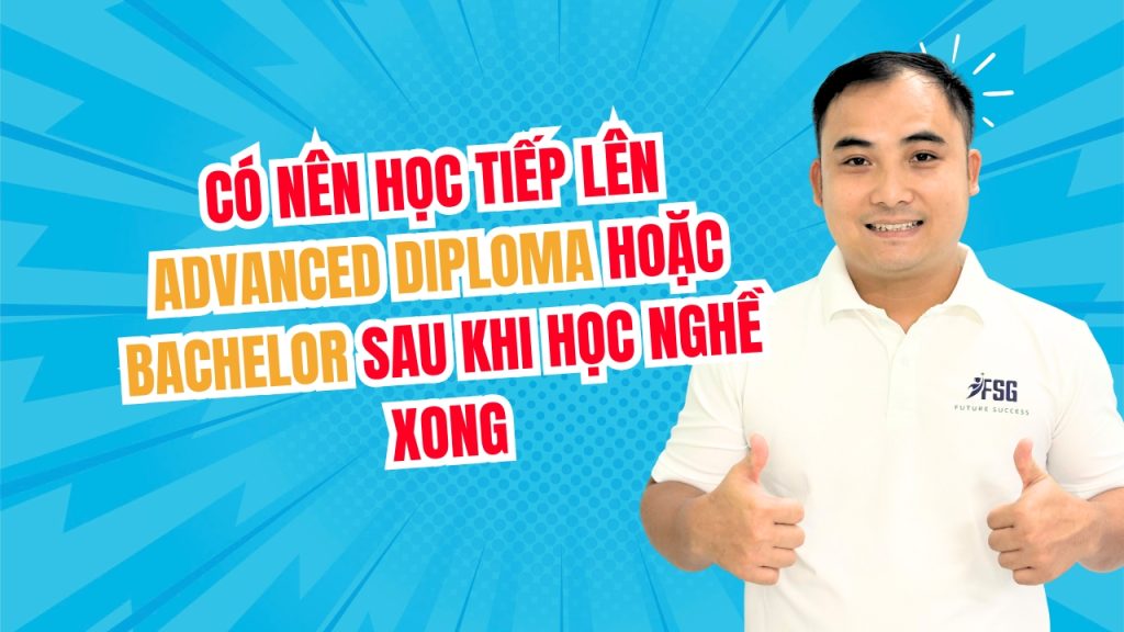 học tiếp lên Advanced Diploma hoặc Bachelor